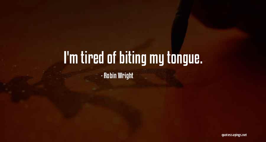Biting Someone Quotes By Robin Wright Biting Someone Quotes By Robin Wright