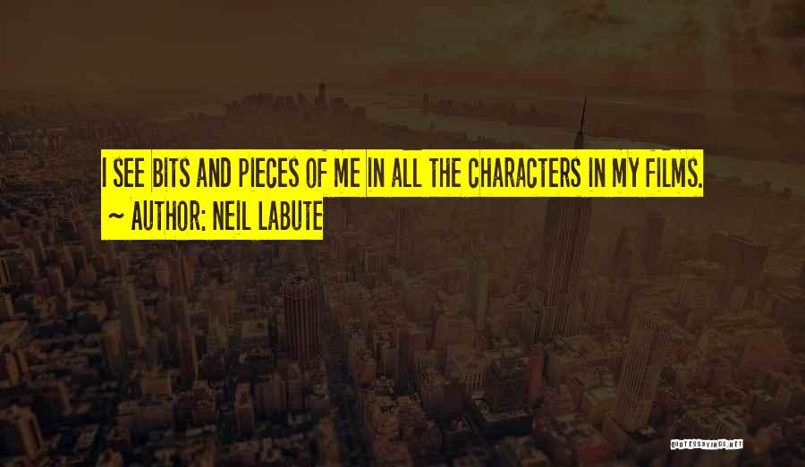 Bits And Pieces Quotes By Neil LaBute