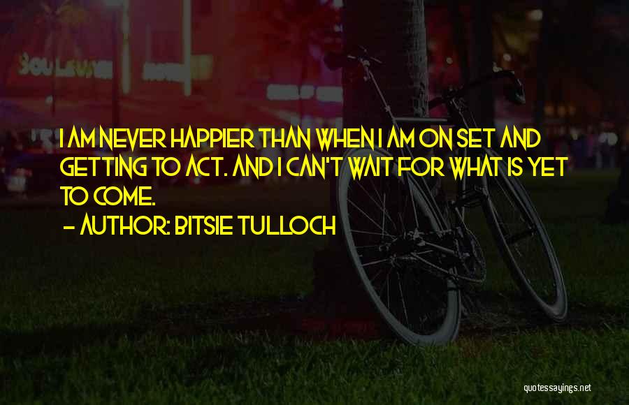 Bitsie Tulloch Quotes 1376401