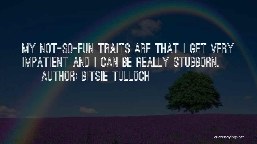 Bitsie Tulloch Quotes 875148