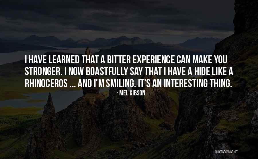 Bitter Experience Quotes By Mel Gibson Bitter Experience Quotes By Mel Gibson