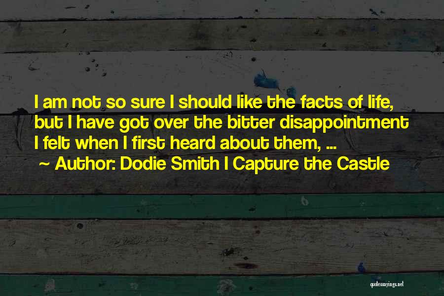 Bitter Facts Of Life Quotes By Dodie Smith I Capture The Castle