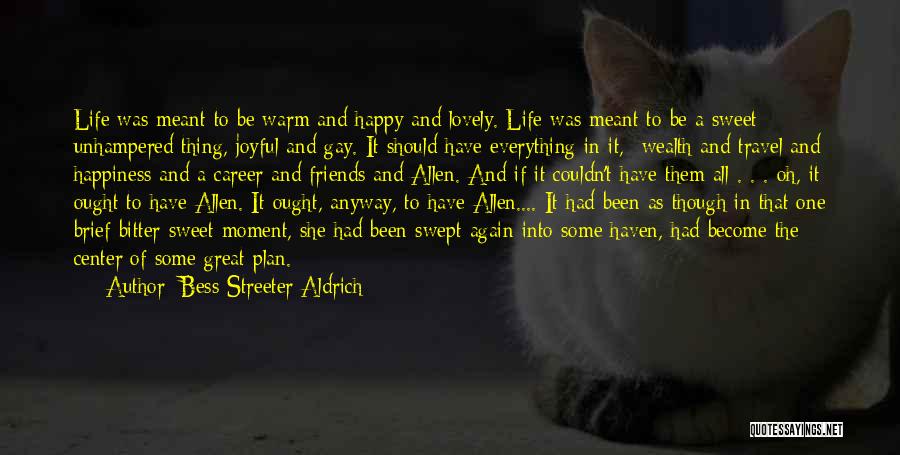 Bitter Friends Quotes By Bess Streeter Aldrich