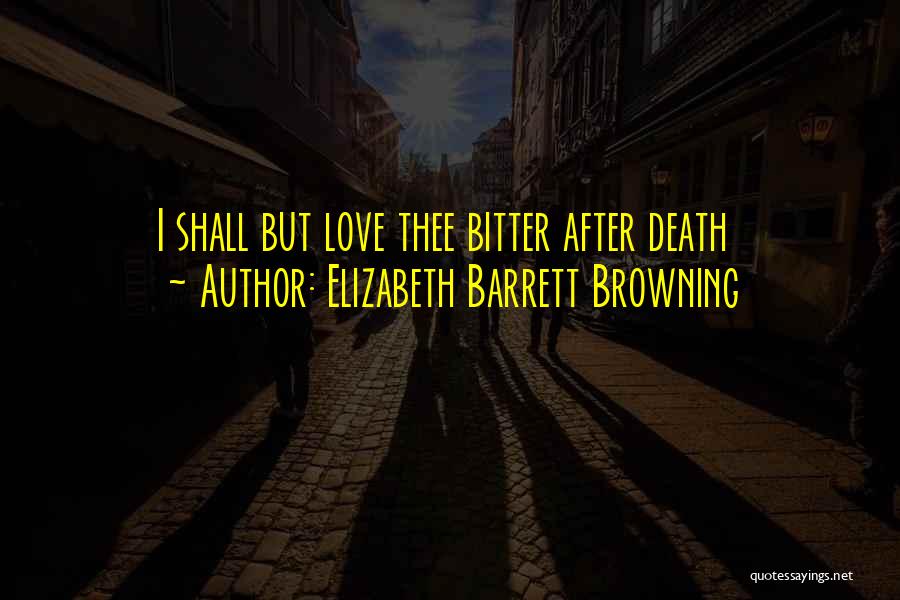 Bitter Love Quotes By Elizabeth Barrett Browning