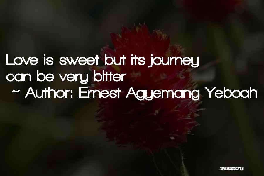 Bitter Love Quotes By Ernest Agyemang Yeboah