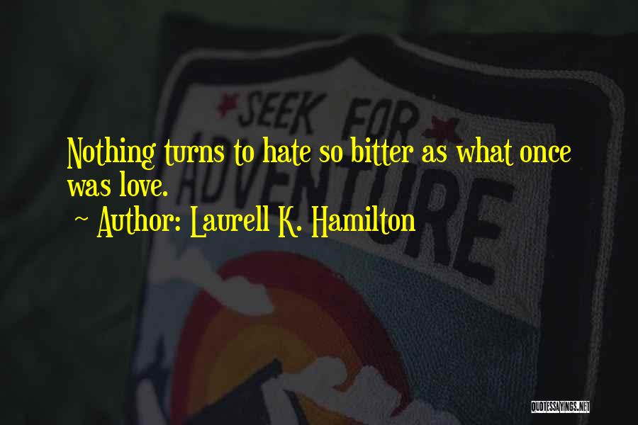 Bitter Love Quotes By Laurell K. Hamilton