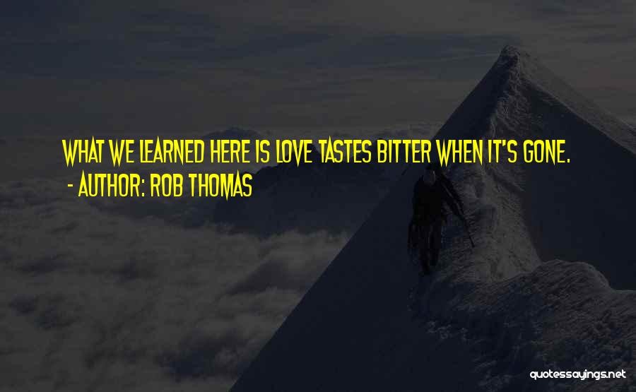 Bitter Love Quotes By Rob Thomas