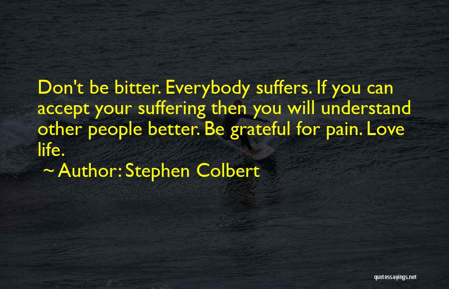 Bitter Love Quotes By Stephen Colbert