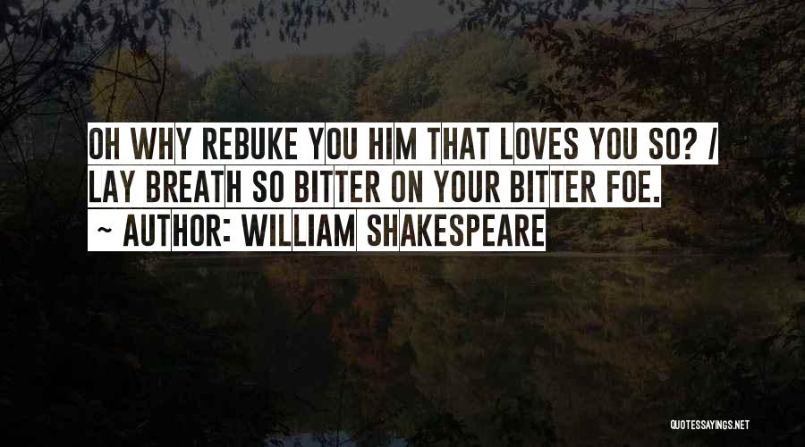 Bitter Love Quotes By William Shakespeare