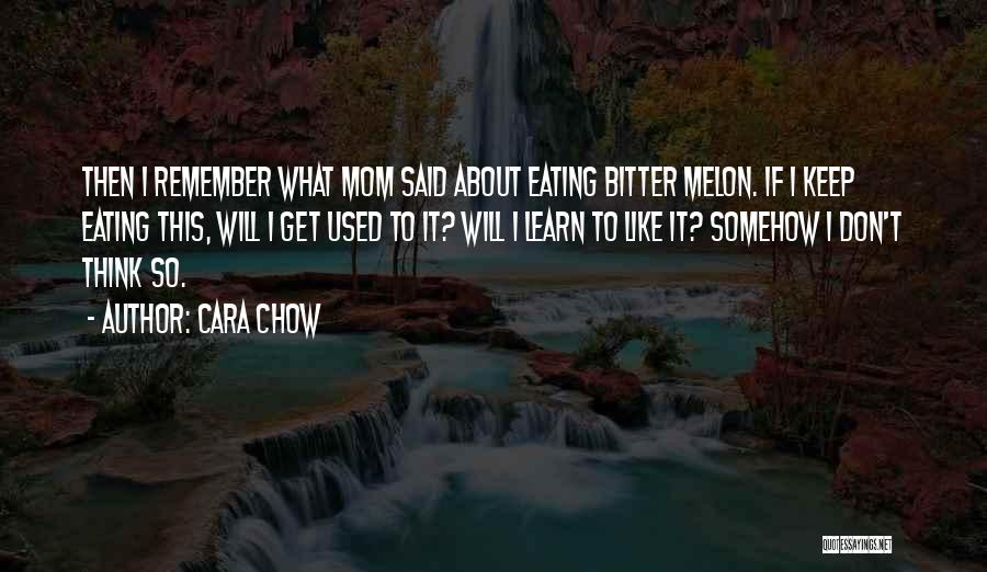Bitter Melon Quotes By Cara Chow