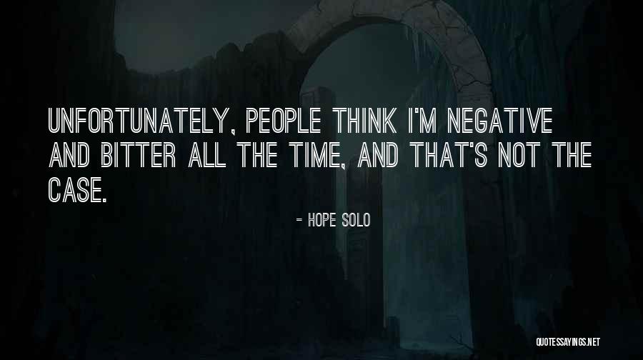 Bitter Negative People Quotes By Hope Solo