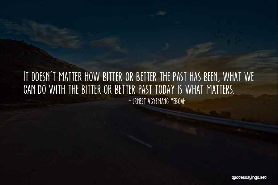 Bitter Quotes Quotes By Ernest Agyemang Yeboah Bitter Quotes Quotes By Ernest Agyemang Yeboah