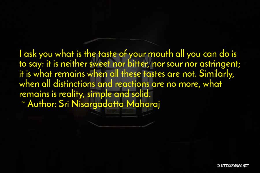 Bitter Taste In My Mouth Quotes By Sri Nisargadatta Maharaj