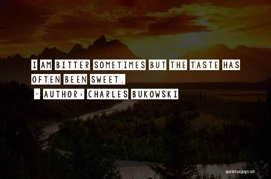 Bitter Taste Quotes By Charles Bukowski