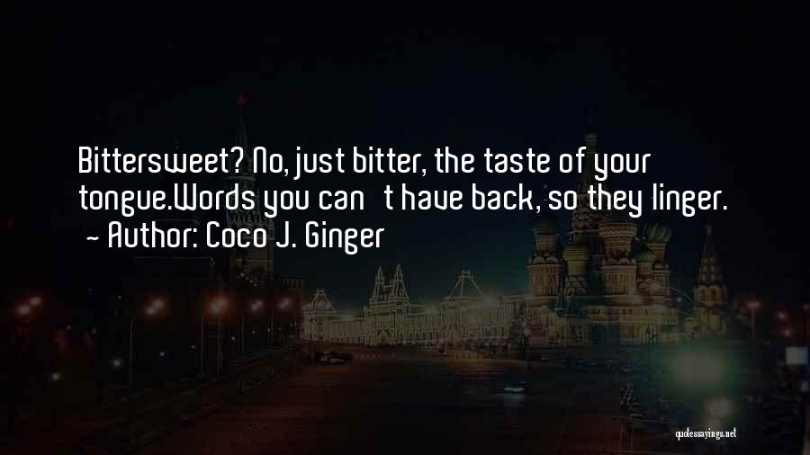 Bitter Taste Quotes By Coco J. Ginger