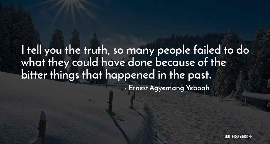 Bitter Truth Life Quotes By Ernest Agyemang Yeboah Bitter Truth Life Quotes By Ernest Agyemang Yeboah
