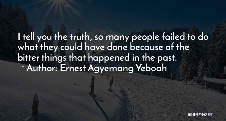 Bitter Truth Of Life Quotes By Ernest Agyemang Yeboah