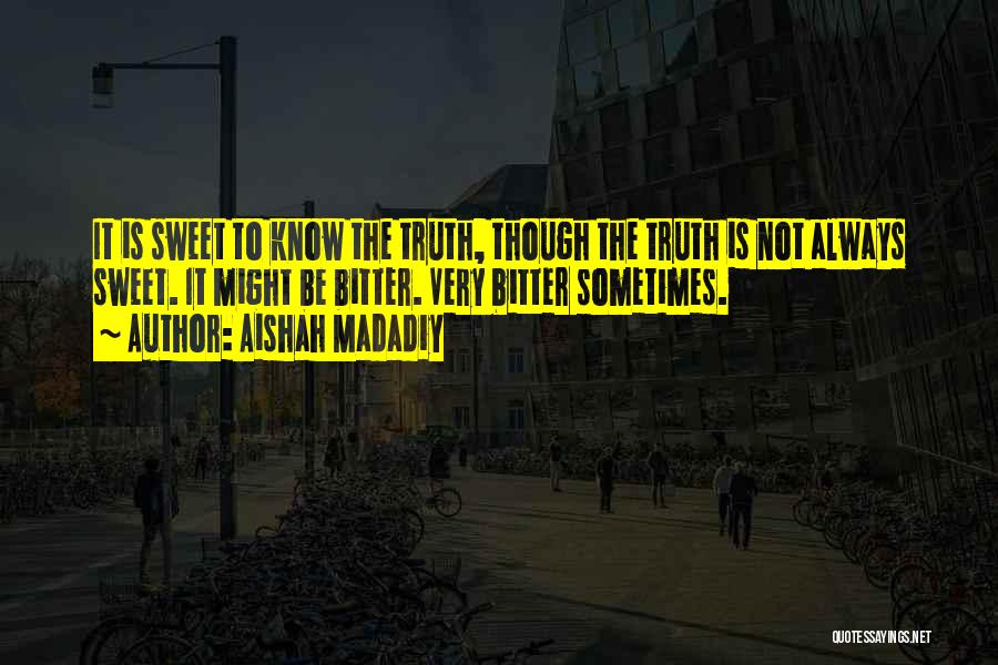 Bitter Truth Quotes By Aishah Madadiy