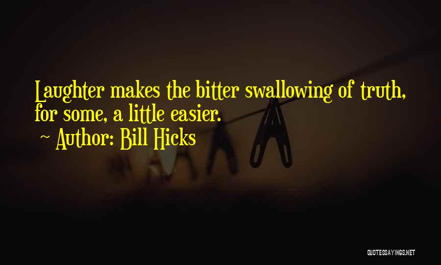 Bitter Truth Quotes By Bill Hicks