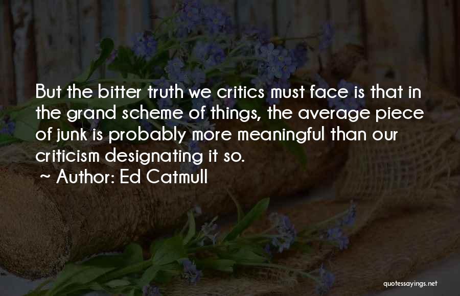 Bitter Truth Quotes By Ed Catmull