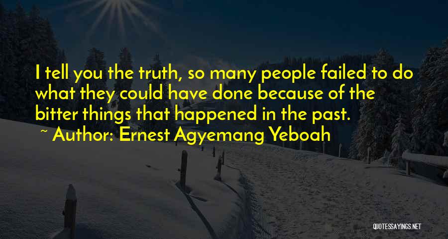 Bitter Truth Quotes By Ernest Agyemang Yeboah