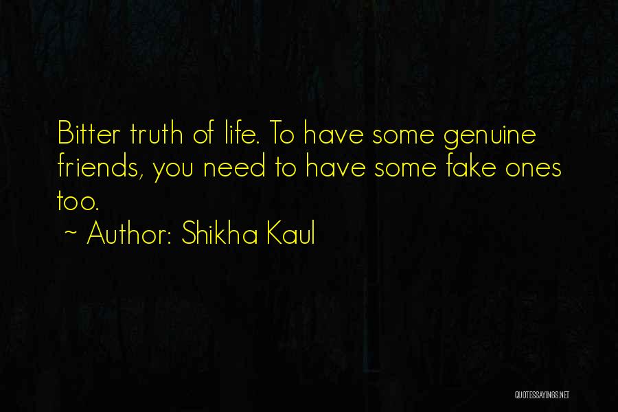 Bitter Truth Quotes By Shikha Kaul