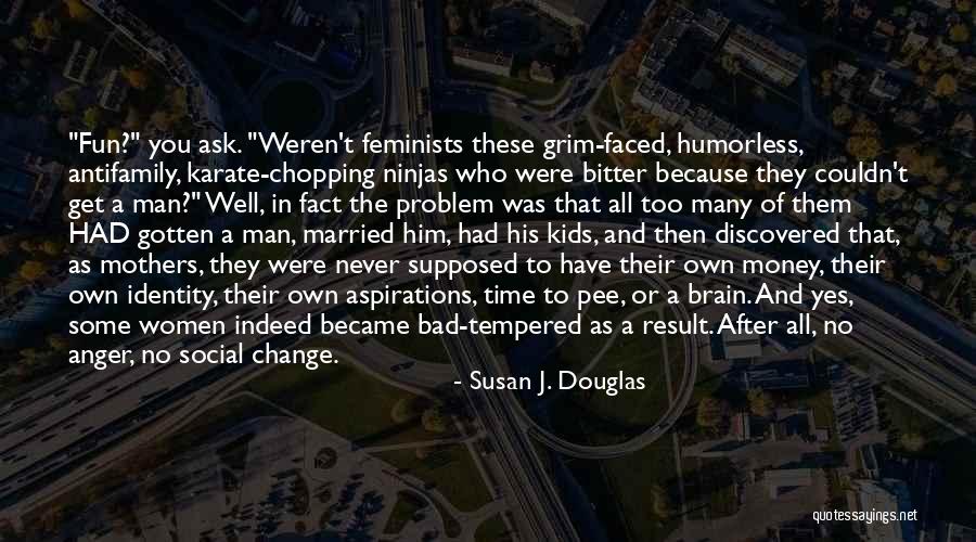 Bitter Women Quotes By Susan J. Douglas Bitter Women Quotes By Susan J. Douglas