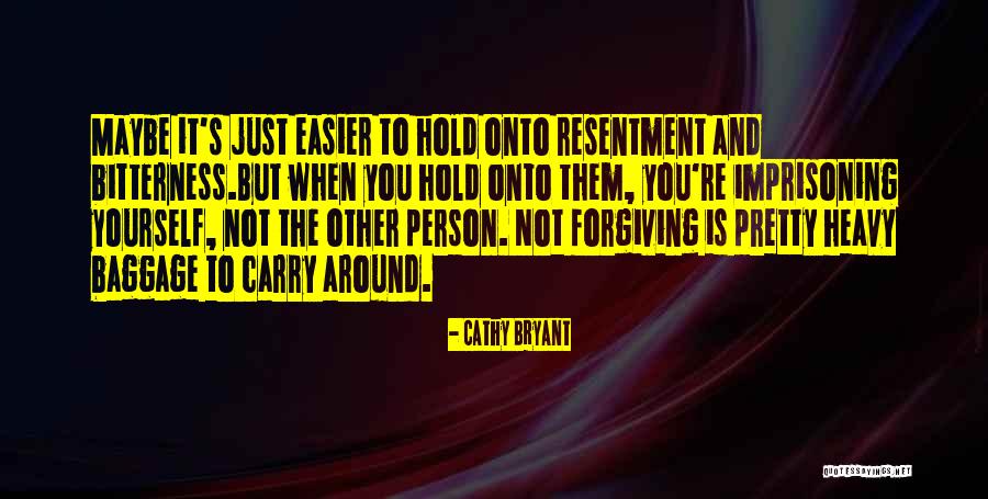 Bitterness And Forgiveness Quotes By Cathy Bryant Bitterness And Forgiveness Quotes By Cathy Bryant