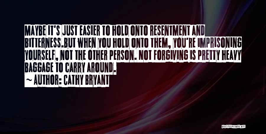 Bitterness And Resentment Quotes By Cathy Bryant