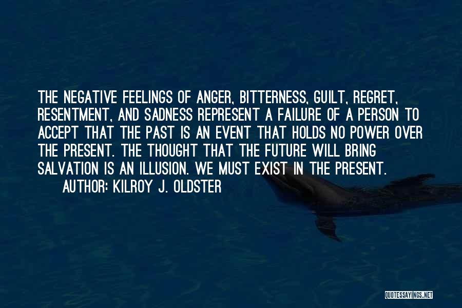 Bitterness And Resentment Quotes By Kilroy J. Oldster