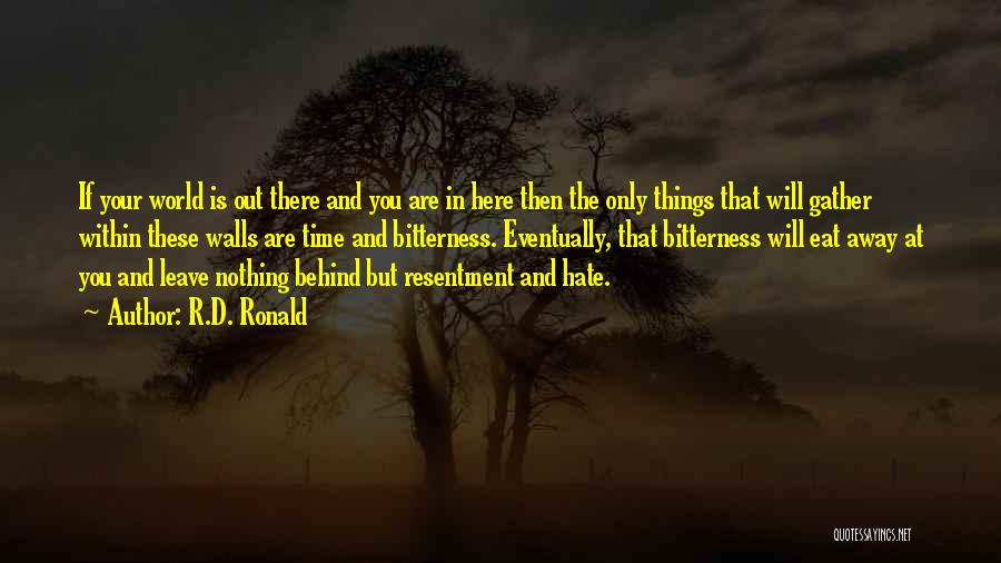 Bitterness And Resentment Quotes By R.D. Ronald