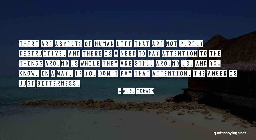 Bitterness In Life Quotes By W.S. Merwin Bitterness In Life Quotes By W.S. Merwin