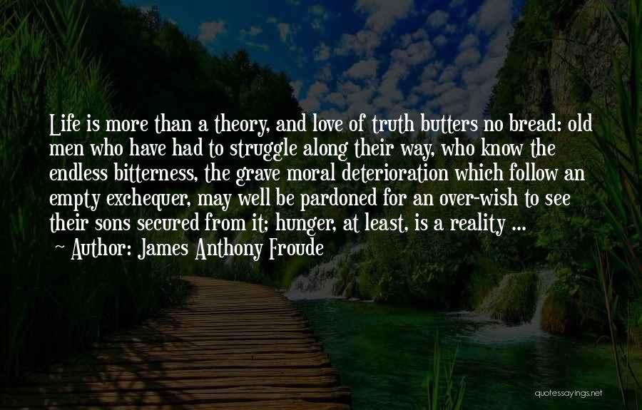 Bitterness Of Life Quotes By James Anthony Froude