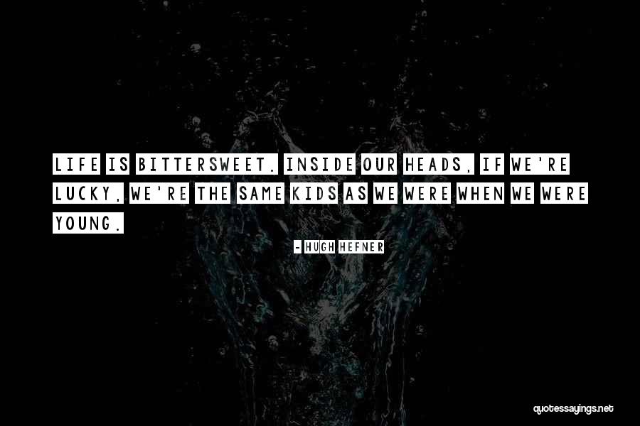 Bittersweet Life Quotes By Hugh Hefner Bittersweet Life Quotes By Hugh Hefner