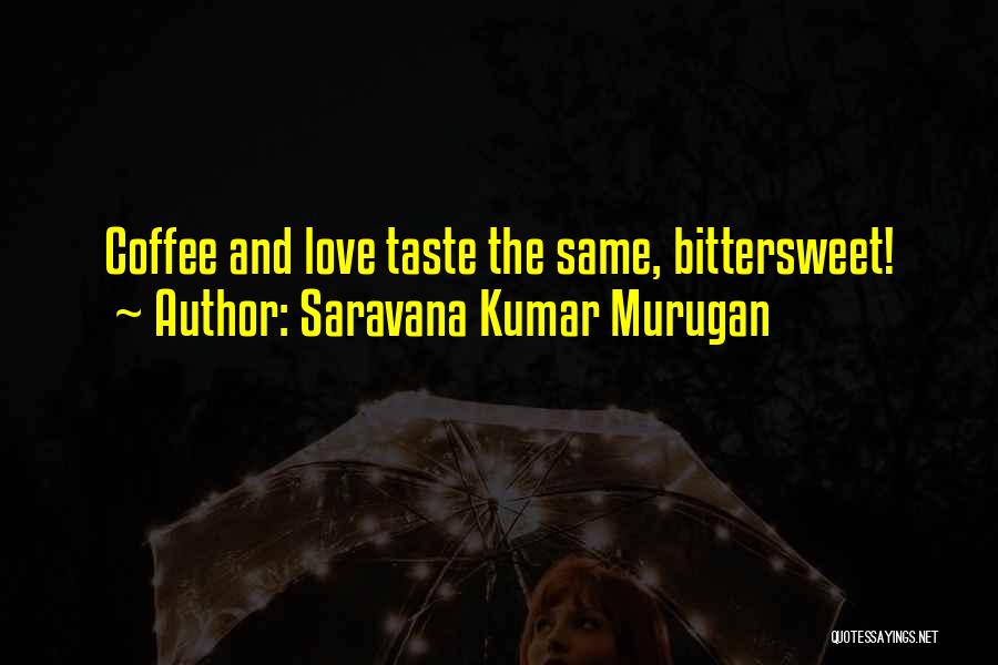 Bittersweet Quotes By Saravana Kumar Murugan