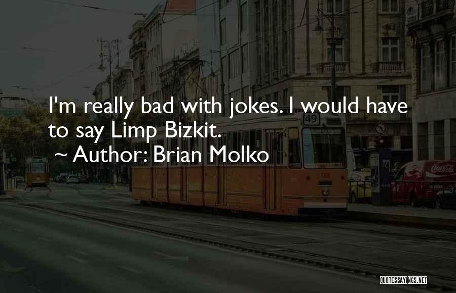 Bizkit Quotes By Brian Molko