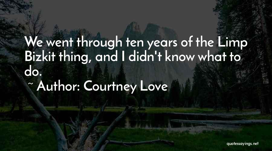Bizkit Quotes By Courtney Love