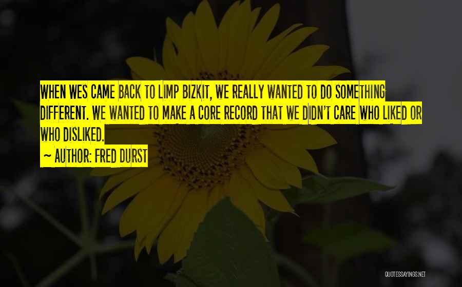 Bizkit Quotes By Fred Durst