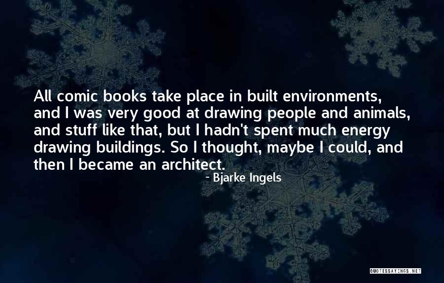 Bjarke Ingels Quotes 1386106