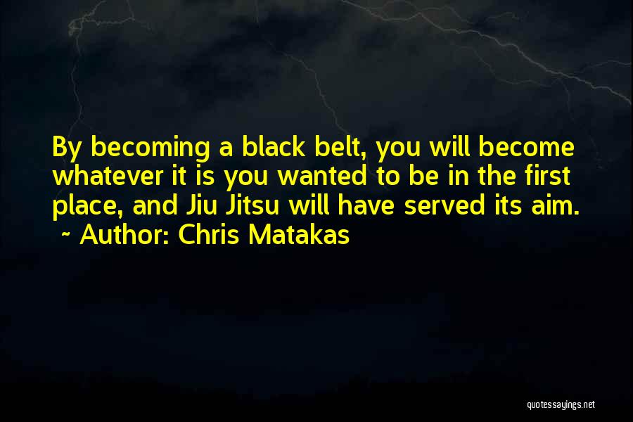 Bjj Black Belt Quotes By Chris Matakas