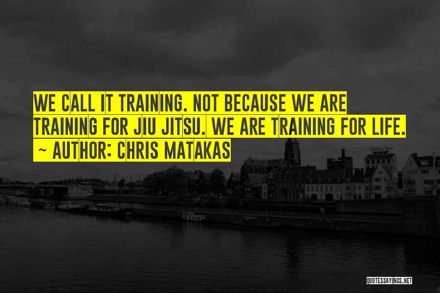 Bjj Training Quotes By Chris Matakas