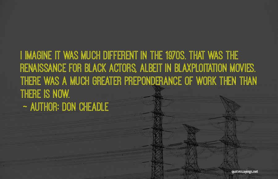 Black Actors Quotes By Don Cheadle