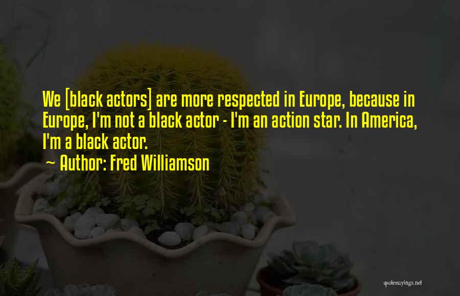 Black Actors Quotes By Fred Williamson