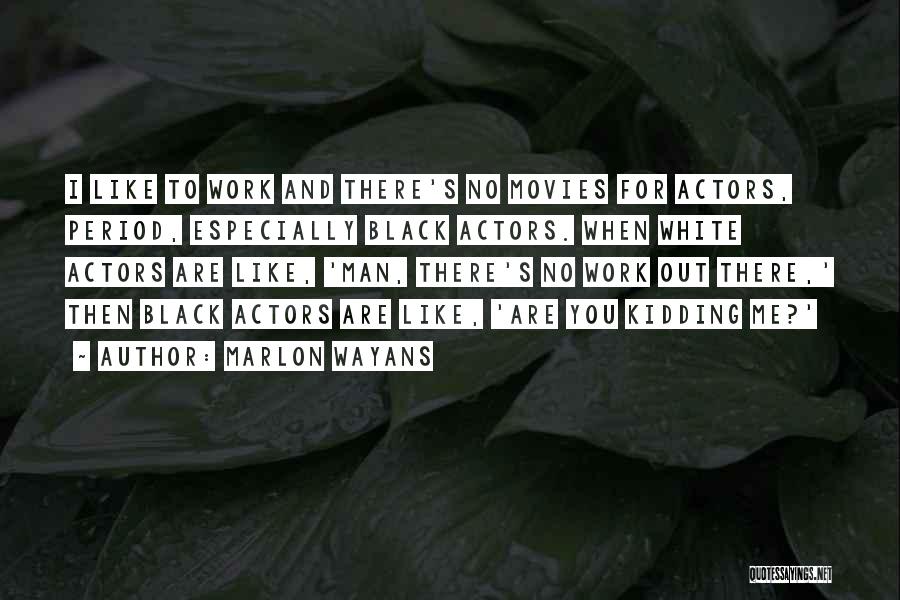 Black Actors Quotes By Marlon Wayans