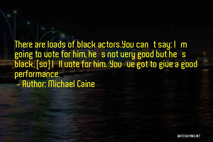 Black Actors Quotes By Michael Caine