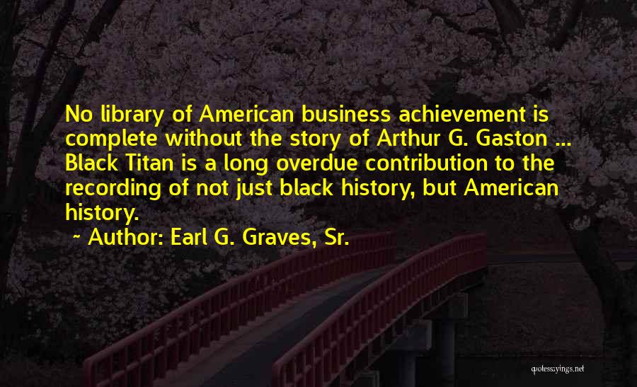 Black American History Quotes By Earl G. Graves, Sr.
