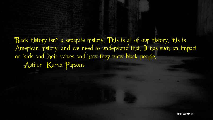 Black American History Quotes By Karyn Parsons Black American History Quotes By Karyn Parsons