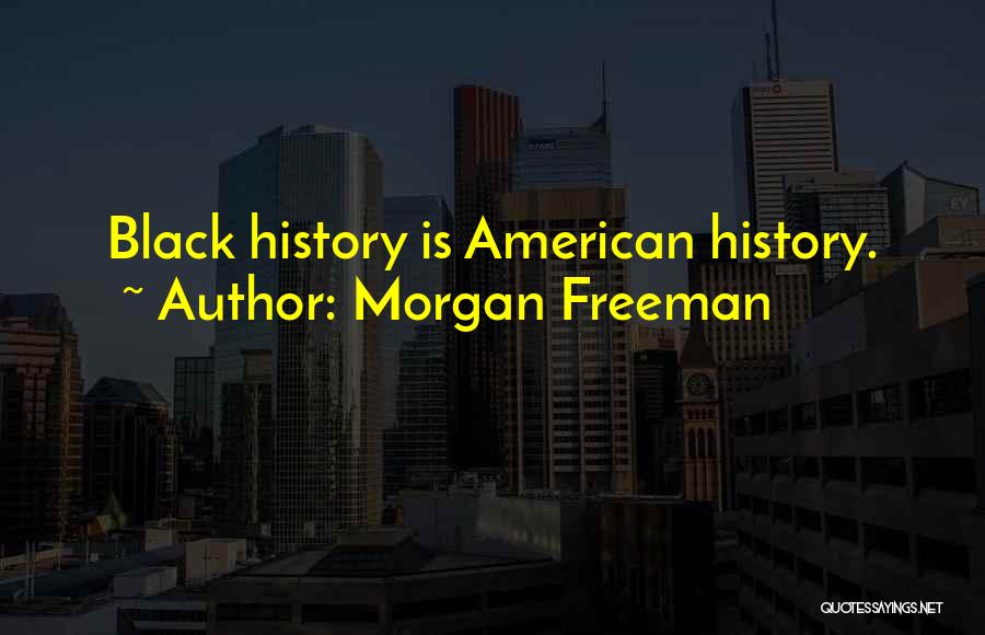 Black American History Quotes By Morgan Freeman
