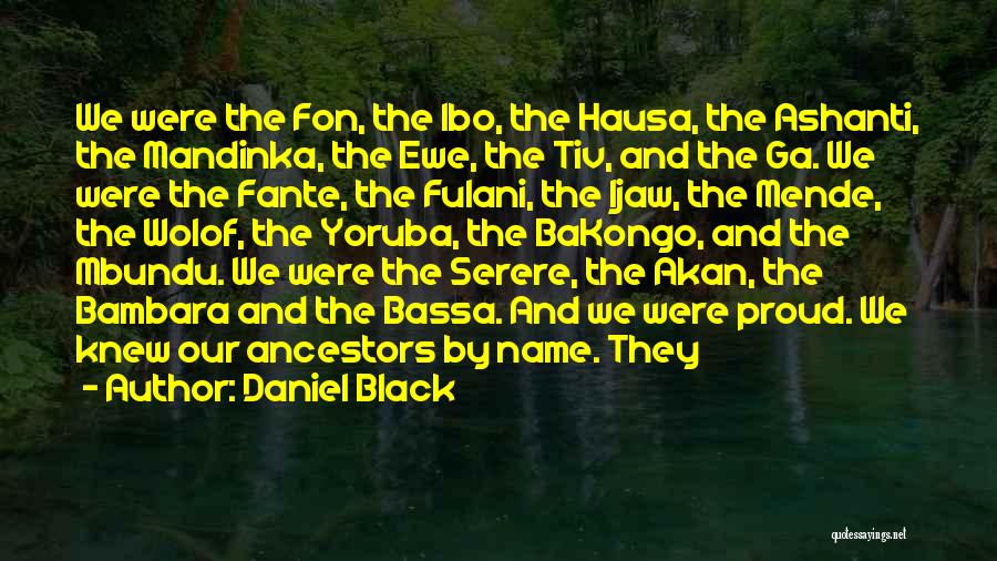 Black Ancestors Quotes By Daniel Black