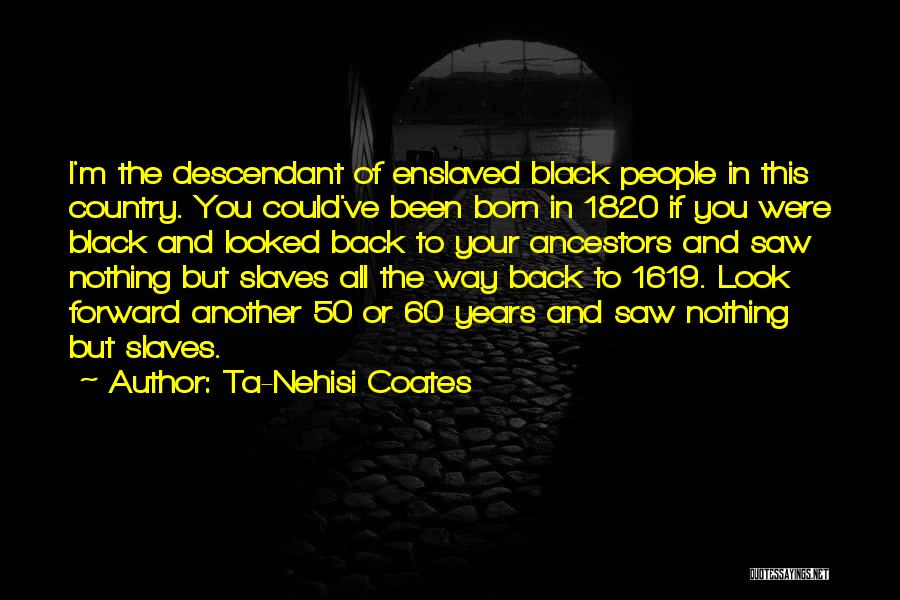 Black Ancestors Quotes By Ta-Nehisi Coates